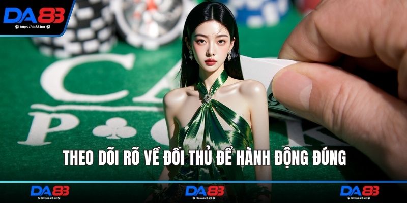 Theo dõi rõ về đối thủ để hành động đúng