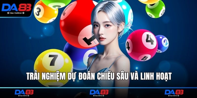 Trải nghiệm dự đoán chiều sâu và linh hoạt